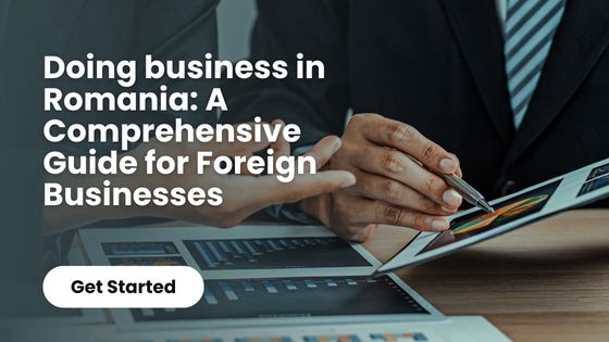 Doing business in Romania: A Comprehensive Guide for Foreign Businesses